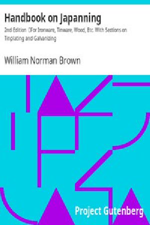 [Gutenberg 15622] • Handbook on Japanning: 2nd Edition / For Ironware, Tinware, Wood, Etc. With Sections on Tinplating and Galvanizing